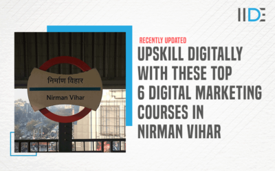 Top 6 Digital Marketing Courses in Nirman Vihar to Kick-Start Your Digital Marketing Career