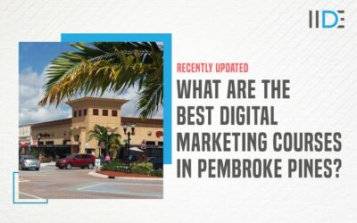 Top 5 Digital Marketing Courses in Pembroke Pines To Upskill Yourself.