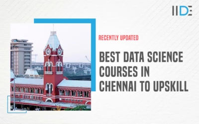 11 Best Data Science Courses In Chennai To Help You Upskill Yourself