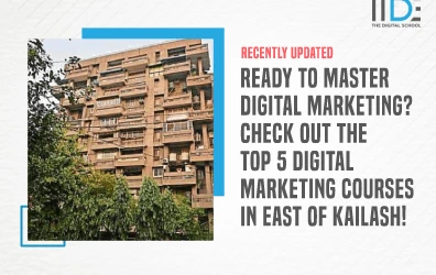 Discover the Top 5 Digital Marketing Courses in East of Kailash and Take Your Career to New Heights!